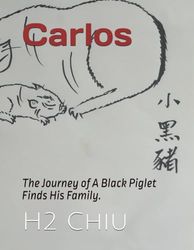 Carlos: The Journey of A Black Piglet Finds His Family.