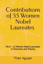 Contributions of 55 Women Nobel Laureates: Part I - 12 Women Nobel Laureates in Chemistry and Physics