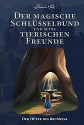 Der magische Schlüsselbund und seine tierischen Freunde: Der Hüter des Brunnens (2): Das Fantasy-Abenteuer für neugierige Kinder ab 6 Jahren