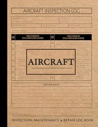 Aircraft Inspection Maintenance & Repair Log Book: Aviation Enthusiasts Notebook. Detail & Track Every Update. Ideal for Pilots and Plane Engineers