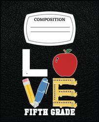 Love Fifth Grade Teacher - 5Th Grade Back To School: Composision Notebook 120 Pages for Writing, Remind, Planning