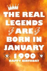 The Real Legends Are Born in January 1990, happy birthday notebook: Birthday gifts for men and women born in january 1990, lovely and funny 34th .... notebook for husband and wife him her or friend