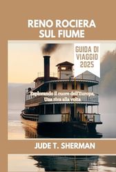 RENO ROCIERA SUL FIUME GUIDA DI VIAGGIO 2025: Esplorando il cuore dell’Europa, Una riva alla volta