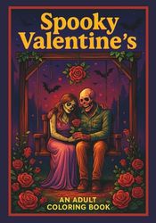 Spooky Valentine's; An Adult Coloring Book: A Chillingly Romantic Collection of Horror-Themed Valentine's Day Coloring Pages for Adults