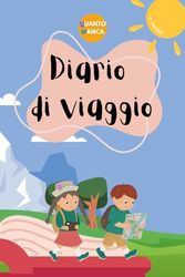 Il Mio Diario di Viaggio - Viaggio, gioco e rispetto la natura!: Il diario perfetto per piccoli esploratori da 6 a 10 anni, da riempire ogni giorno ... e consigli per viaggiare in modo sostenibile!