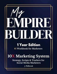 My Empire Builder: 10X Marketing System: 1-Year Edition - Strategy, Scripts Trackers for Social Media Marketers