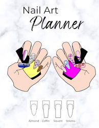 Nail Art Planner: Design Pages for Almond, Coffin, Square and Stiletto Nail Shapes