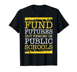 Financiar futuros no vallas en escuelas públicas Camiseta