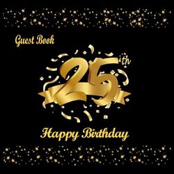 25th Birthday Guest Book: 25th Birthday Decorations for Women Men, Black and Gold, Birthday Gifts, Happy Birthday