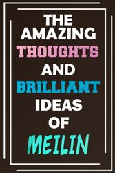 The Amazing Thoughts and Brilliant Ideas of Meilin: Blank Lined Notebook - Personalized Name - Custom Journal for Meilin