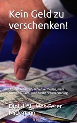 Kein Geld zu verschenken!: Steuern verstehen, Fehler vermeiden, mehr rausholen – der Guide für die Steuererklärung