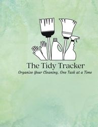 The Tidy Tracker, One Task at a Time: A Cleaning Journal for Peace of Mind, Because Every Mess Has a Plan, our Step-by-Step Guide to a Neater Life