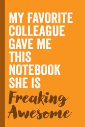My Favourite Colleague Gave Me This Notebook: funny notebook for office , coworkers, team, colleagues