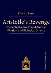 Aristotle's Revenge: The Metaphysical Foundations of Physical and Biological Science