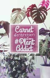 Canet d'Entretien d'Une Plant Addict: 100 Plantes à compléter - Jardinage Haute Qualité whishlist substrat Cadeau idéal fan de plante main verte ... Pothos Senseveria Anthurium Philodendron