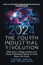 The Fourth Industrial Revolution 2024: What Every College Student and Young Professional Needs to Know About the Future