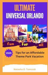 ULTIMATE UNIVERSAL ORLANDO: 2025 TIPS FOR AN AFFORDABLE THEME PARK VACATION.