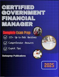 Certified Government Financial Manager Exam prep 2025: 215+ Up-to-date questions, Comprehensive answers and Expert tips