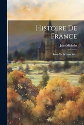 Histoire De France: Louis Xv Et Louis Xvi...