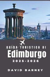 Guida turistica di Edimburgo 2025–2026: Esplora percorsi pedonali, leggende locali e quartieri artistici che definiscono l'anima della città