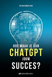 Hoe maak je van ChatGPT jouw succes?: Krachtig boek over ChatGPT