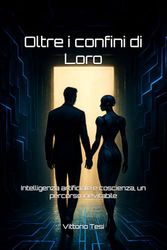 Oltre i confini di Loro: Intelligenza artificiale e coscienza, un percorso inevitabile: 2