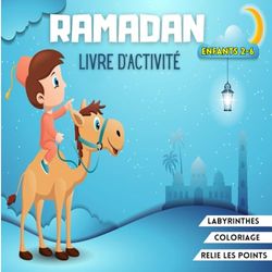 Ramadan Livre d'activité Enfants: Livre islamique pour les enfants musulmans, garçons et filles, avec des pages à colorier, des labyrinthes, point à ... et bien plus encore ... de 2 à 6 ans