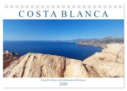 Costa Blanca. Schroffe Felsen und schillerndes Mittelmeer (Tischkalender 2026 DIN A5 quer), CALVENDO Monatskalender: Die weiße Küste Spaniens lädt zum Wandern, Baden und Genießen ein.
