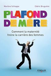 Plafond de mère: Comment la maternité freine la carrière des femmes.