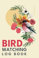 Bird Watching Log Book: Track & Record Bird Sightings For Bird Watchers & Birders