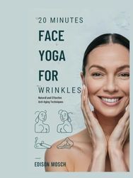 20 Minutes Face Yoga for Wrinkles: Natural and Effective Anti-Aging Techniques.