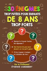 330 ÉNIGMES TROP FUTÉES POUR ENFANTS DE 8 ANS TROP FORTS: Des heures de jeux pour devenir un vrai petit génie! À lire, à poser, à mimer et à éclater de rire!