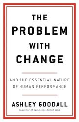 The Problem with Change: And the Essential Nature of Human Performance