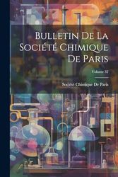 Bulletin De La Société Chimique De Paris; Volume 32