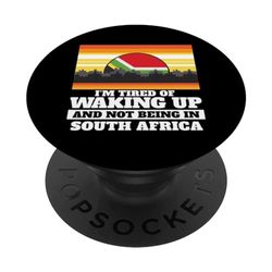 Im Tired of Waking Up and Not Being In South Africa Trip PopSockets Swappable PopGrip