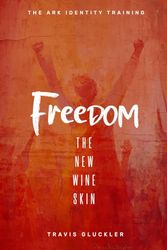 Freedom: The New Wine Skin