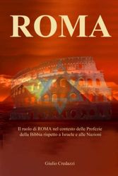 ROMA: Il ruolo di ROMA nel contesto delle Profezie della Bibbia rispetto a Israele e le Nazioni