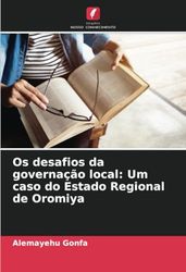Os desafios da governação local: Um caso do Estado Regional de Oromiya