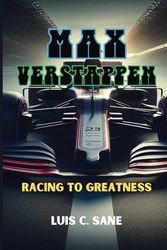 MAX VERSTAPPEN: Racing To Greatness