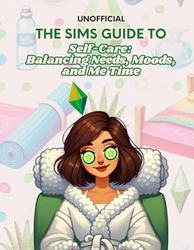 The Sims Guide to Self-Care: Balancing Needs, Moods, and Me Time: Funny Self Help Book: 5