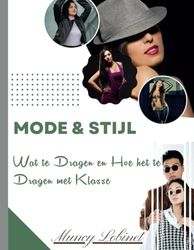 Mode & Stijl: Wat te Dragen en Hoe het te Dragen met Klasse