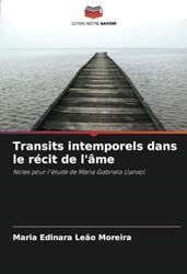 Transits intemporels dans le récit de l'âme: Notes pour l'étude de Maria Gabriela Llansol