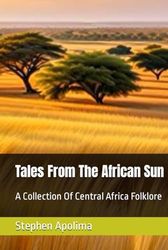 Tales From The African Sun: A Collection Of Central Africa Folklore