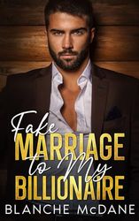 Fake Marriage to My Billionaire: An Enemies to Lovers, Fake Marriage Romance