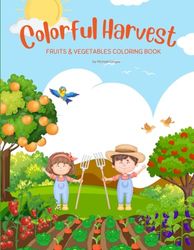 Colorful Harvest: Fruits & Vegetables Coloring Book