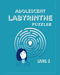 ADOLESCENT LABYRINTHE PUZZLES LIVRE 2: Gros caractères, Niveau de difficulté difficile, 100 labyrinthes, Casse-tête, et Résolution de problèmes