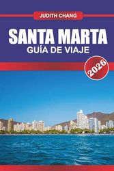 SANTA MARTA Guía de Viaje 2026: Puerta de entrada al Parque Nacional Tayrona y Aventuras en la Costa Caribe