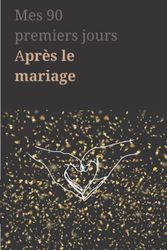 Mes 90 premiers jours après le mariage: carnet à remplir et à offrir à sa moitié pour exprimer et graver ses sentiments