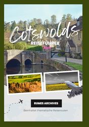 Cotswolds Reiseführer 2025: Ihr unbeschwerter Reiseführer zu Cream Tea, Kopfsteinpflasterstraßen und der Magie der Cotswolds