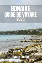 BONAIRE GUIDE DE VOYAGE 2025: Découvrez l'hébergement, les restaurants et les divertissements de Bonaire. Conseils pratiques et informations locales